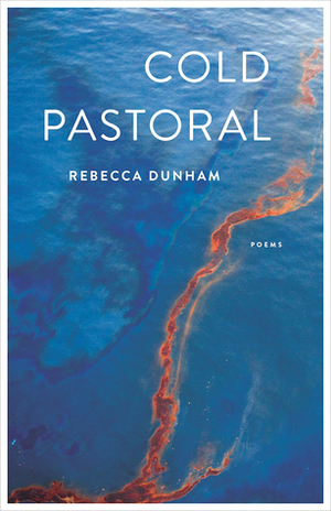 Cold Pastoral: Poems by Rebecca Dunham