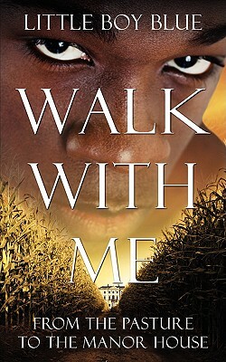 Walk with Me: From the Pasture to the Manor House by Boy Blue Little Boy Blue, Little Boy Blue