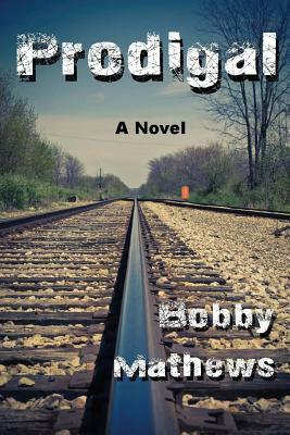 Prodigal: A Thriller by Bobby Mathews
