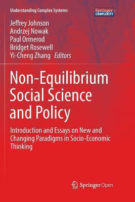 Non-Equilibrium Social Science and Policy: Introduction and Essays on New and Changing Paradigms in Socio-Economic Thinking by 