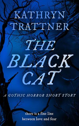 The Black Cat: A Gothic Horror Short Story by Kathryn Trattner