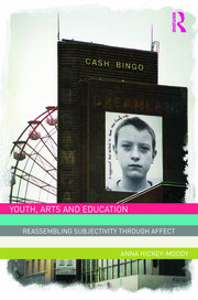 Youth, Arts, and Education: Reassembling Subjectivity Through Affect by Anna Hickey-Moody