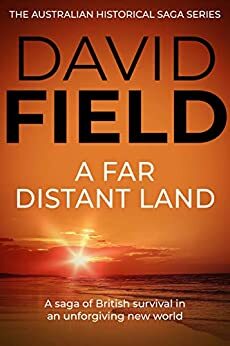 A Far Distant Land: A saga of British survival in an unforgiving new world by David Field