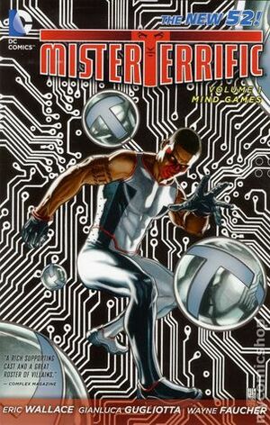 Mister Terrific, Vol. 1: Mind Games by Gianluca Gugliata, Wayne Faucher, Roger Robinson, Michael Atiyeh, J.G. Jones, Eric Wallace, Gianluca Gugliotta, Oliver Nome