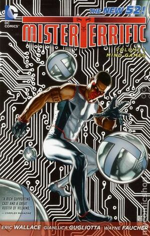 Mister Terrific, Vol. 1: Mind Games by Gianluca Gugliata, Wayne Faucher, Roger Robinson, Michael Atiyeh, J.G. Jones, Eric Wallace, Gianluca Gugliotta, Oliver Nome