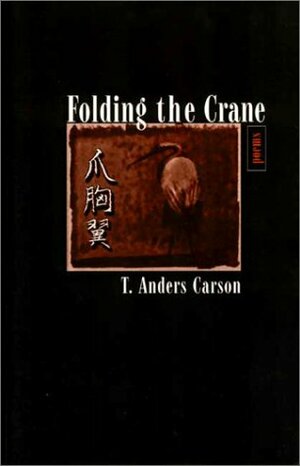 Folding the Crane: Poems by T. Anders Carson