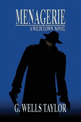 Menagerie: A Wildclown Novel by G. Wells Taylor