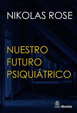 Nuestro futuro psiquiátrico by Roc Filella, Nikolas Rose