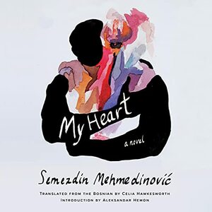 My Heart by Semezdin Mehmedinović