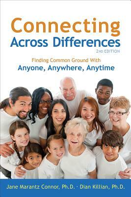 Connecting Across Differences: Finding Common Ground with Anyone, Anywhere, Anytime by Dian Killian, Jane Marantz Connor