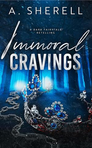 Immoral Cravings: A Dark Fairytale Retelling by Antoinette Sherell