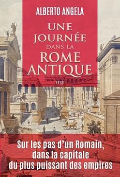 Une journée dans la Rome antique: Sur les pas d'un Romain, dans la capitale du plus puissant des empires by Alberto Angela