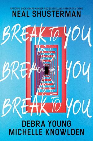 Break To You by Michelle Knowlden, Neal Shusterman, Debra Young