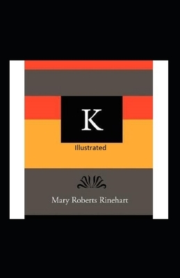 K Illustrated by Mary Roberts Rinehart