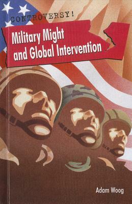 Military Might and Global Intervention by Adam Woog