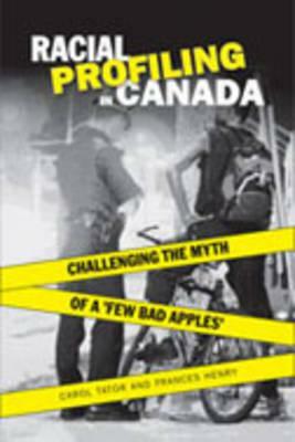 Racial Profiling in Canada: Challenging the Myth of 'a Few Bad Apples' by Carol Tator, Frances Henry