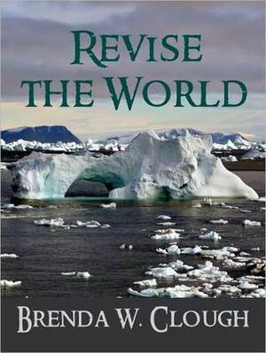 Revise the World by Brenda W. Clough