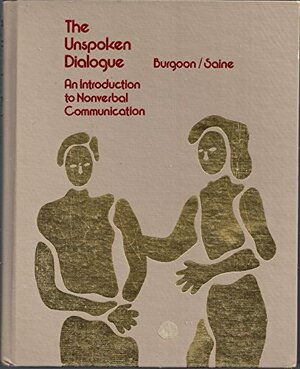 The Unspoken Dialogue: An Introduction to Nonverbal Communication by Judee K. Burgoon