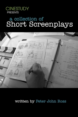 Cinestudy Collection of Short Screenplays by Peter John Ross