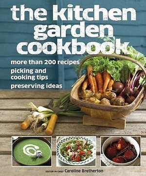 The Kitchen Garden Cookbook by Caroline Bretherton