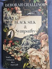 Black Silk and Sympathy: The Captivating First Novel in a New Historical Fiction Series from the Popular Bestselling Author of from the ASHES, for Fans of Jackie French, Tea Cooper and Kirsty Manning by Deborah Challinor