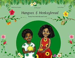 Mangoes & MonkeyBread: Fruity Fun with Ella & Louis! by Lena Nian, Emily Joof