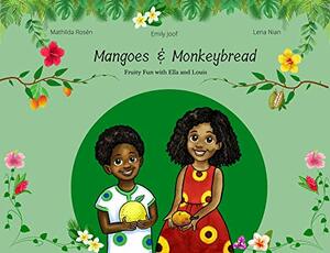 Mangoes & MonkeyBread: Fruity Fun with Ella & Louis! by Emily Joof, Lena Nian