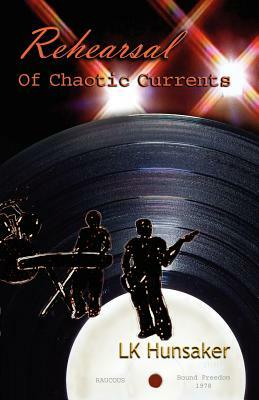 Rehearsal: Of Chaotic Currents by Lk Hunsaker