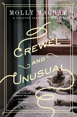 Crewel and Unusual: A Haunted Yarn Shop Mystery by Molly MacRae