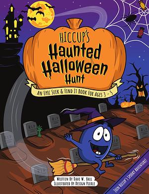 Hiccup's Haunted Halloween Hunt: A Seek & Find It Book For Ages 3 - 5 by Dave W. Ball, Dave W. Ball