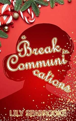 A Break in Communication  by Lily Seabrooke