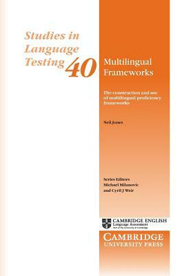 Multilingual Frameworks: The Construction and Use of Multilingual Proficiency Frameworks by Neil Jones