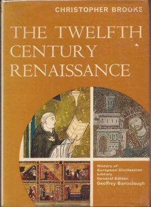 The Twelfth Century Renaissance by Christopher Nugent Lawrence Brooke