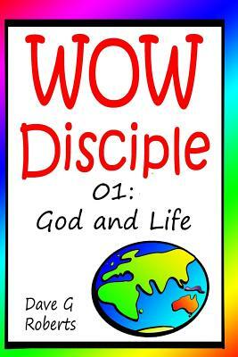 WOWDisciple Booklet 01: (Large Print Edition): God and life by Dave G. Roberts