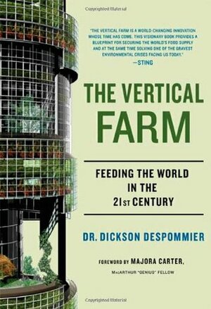 The Vertical Farm: Feeding the World in the 21st Century by Dickson D. Despommier