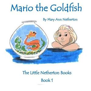 The Little Netherton Books: Mario the Goldfish by Mary Ann Netherton