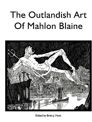 The Outlandish Art of Mahlon Blaine by Brian Hunt