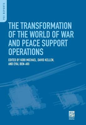 The Transformation of the World of War and Peace Support Operations by David Kellen, Kobi Michael, Eyal Ben-Ari