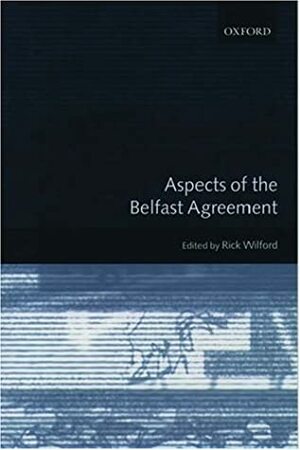 Aspects of the Belfast Agreement by Rick Wilford