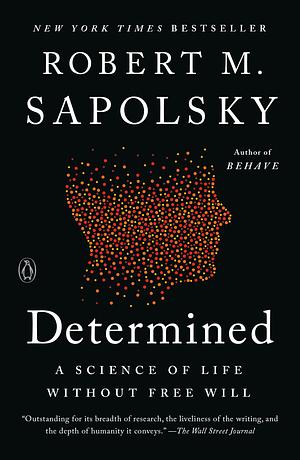 Determined: A Science of Life without Free Will by Robert M. Sapolsky