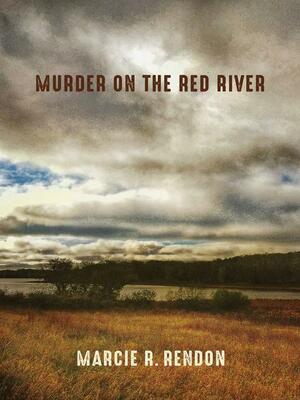 Murder on the Red River by Marcie R. Rendon