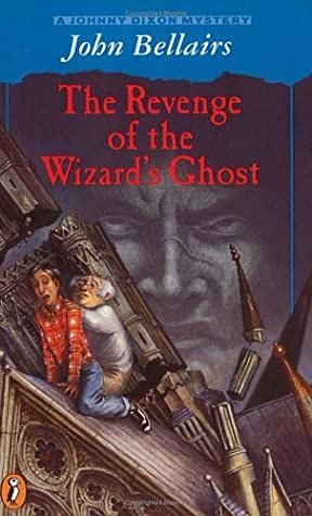 The Revenge of the Wizard's Ghost by John Bellairs