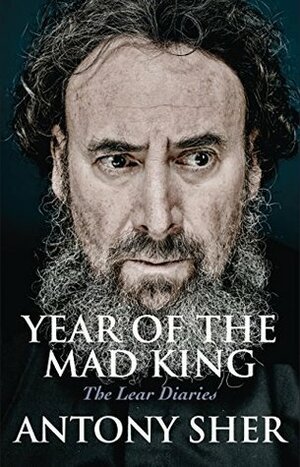 Year of the Mad King: The Lear Diaries by Antony Sher