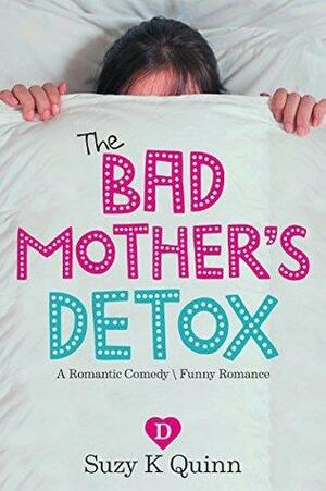 The Bad Mother's Detox by Suzy K. Quinn