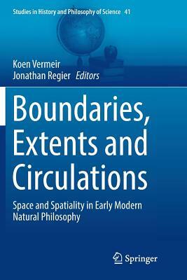 Boundaries, Extents and Circulations: Space and Spatiality in Early Modern Natural Philosophy by 