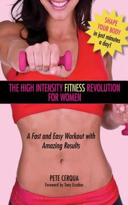 The High Intensity Fitness Revolution for Women: A Fast and Easy Workout with Amazing Results by Pete Cerqua