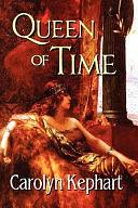 Queen of Time by Carolyn Kephart