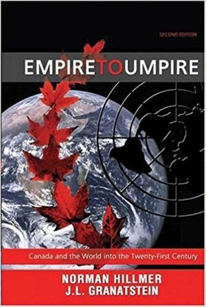 Empire to Umpire: Canada and the world to the 1990s by J.L. Granatstein, Norman Hillmer