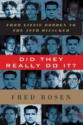 Did They Really Do it?: From Lizzie Borden to the 20th Hijacker by Fred Rosen