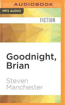 Goodnight, Brian by Steven Manchester